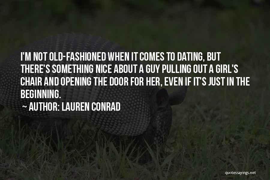 Lauren Conrad Quotes: I'm Not Old-fashioned When It Comes To Dating, But There's Something Nice About A Guy Pulling Out A Girl's Chair