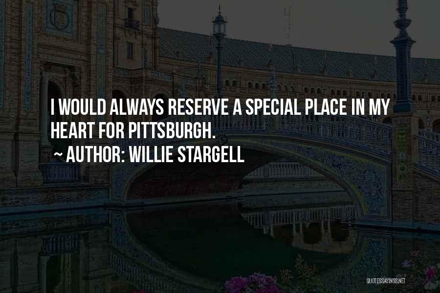 Willie Stargell Quotes: I Would Always Reserve A Special Place In My Heart For Pittsburgh.