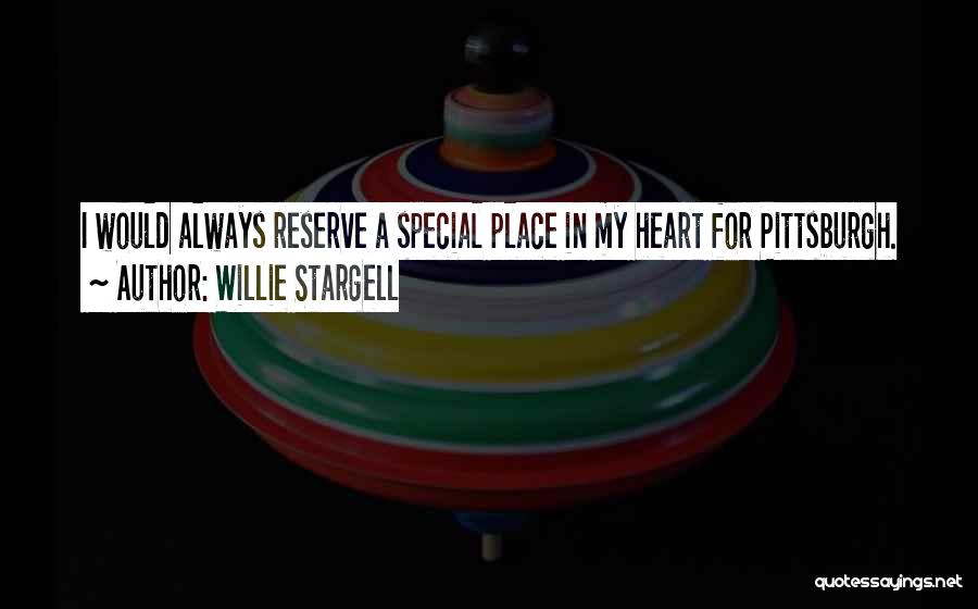 Willie Stargell Quotes: I Would Always Reserve A Special Place In My Heart For Pittsburgh.