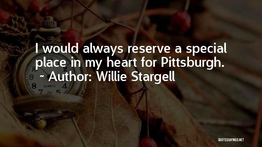 Willie Stargell Quotes: I Would Always Reserve A Special Place In My Heart For Pittsburgh.