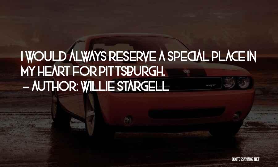 Willie Stargell Quotes: I Would Always Reserve A Special Place In My Heart For Pittsburgh.