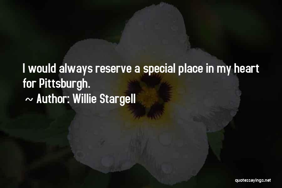 Willie Stargell Quotes: I Would Always Reserve A Special Place In My Heart For Pittsburgh.