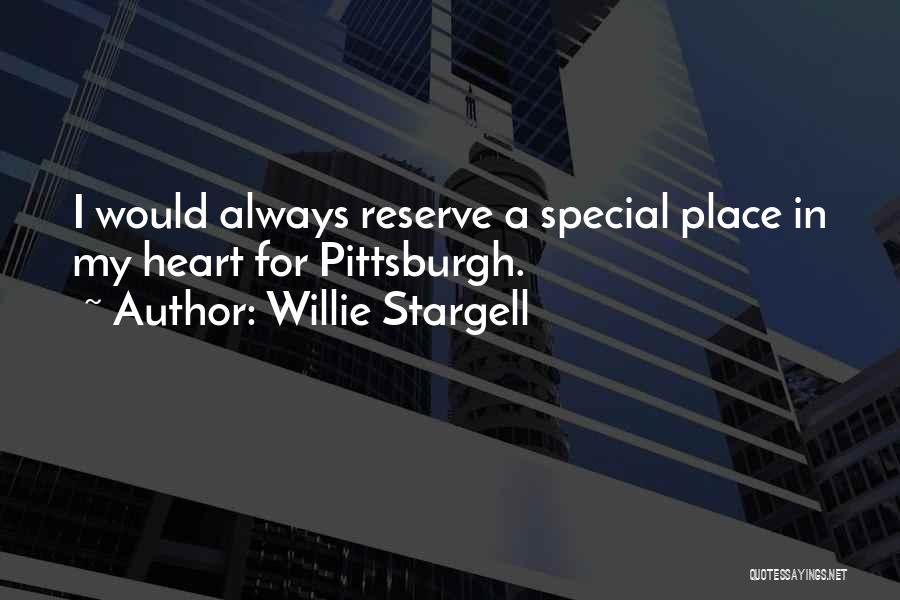 Willie Stargell Quotes: I Would Always Reserve A Special Place In My Heart For Pittsburgh.