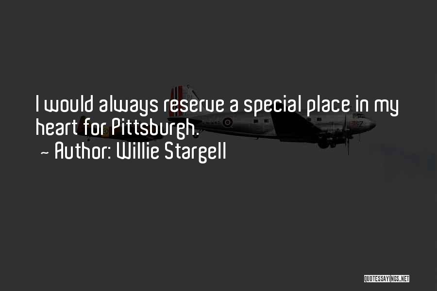 Willie Stargell Quotes: I Would Always Reserve A Special Place In My Heart For Pittsburgh.