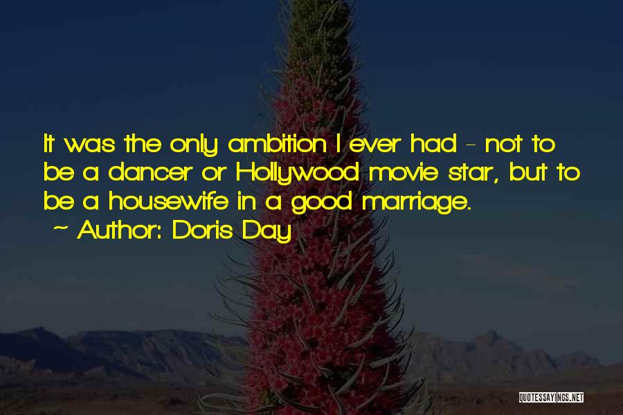 Doris Day Quotes: It Was The Only Ambition I Ever Had - Not To Be A Dancer Or Hollywood Movie Star, But To