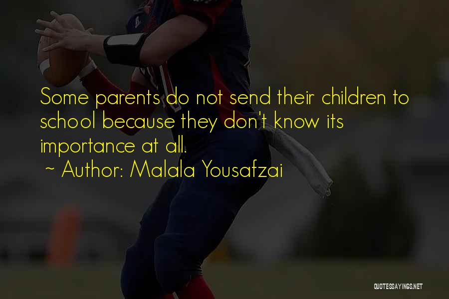 Malala Yousafzai Quotes: Some Parents Do Not Send Their Children To School Because They Don't Know Its Importance At All.