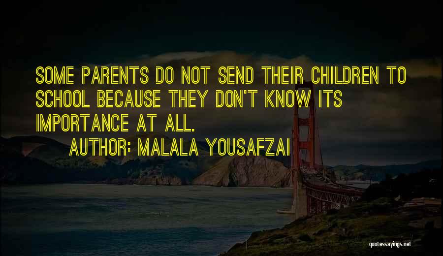 Malala Yousafzai Quotes: Some Parents Do Not Send Their Children To School Because They Don't Know Its Importance At All.