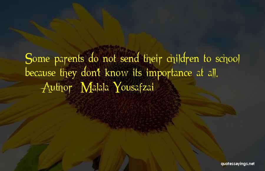 Malala Yousafzai Quotes: Some Parents Do Not Send Their Children To School Because They Don't Know Its Importance At All.