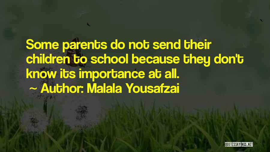 Malala Yousafzai Quotes: Some Parents Do Not Send Their Children To School Because They Don't Know Its Importance At All.