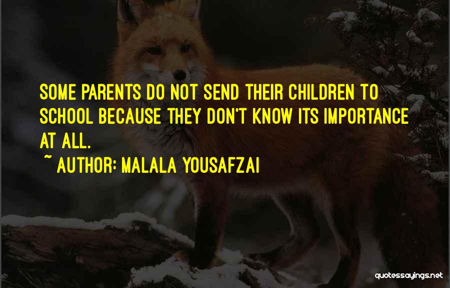 Malala Yousafzai Quotes: Some Parents Do Not Send Their Children To School Because They Don't Know Its Importance At All.