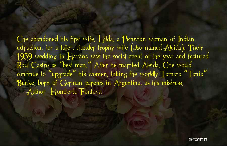 Humberto Fontova Quotes: Che Abandoned His First Wife, Hilda, A Peruvian Woman Of Indian Extraction, For A Taller, Blonder Trophy Wife (also Named