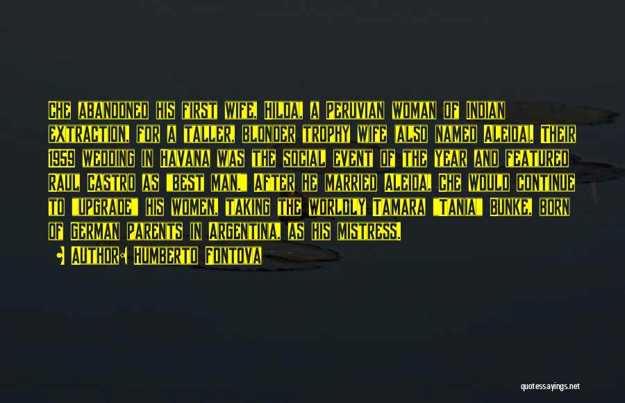 Humberto Fontova Quotes: Che Abandoned His First Wife, Hilda, A Peruvian Woman Of Indian Extraction, For A Taller, Blonder Trophy Wife (also Named