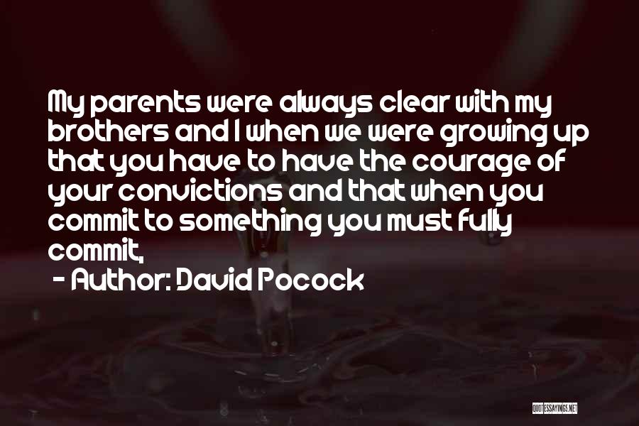 David Pocock Quotes: My Parents Were Always Clear With My Brothers And I When We Were Growing Up That You Have To Have