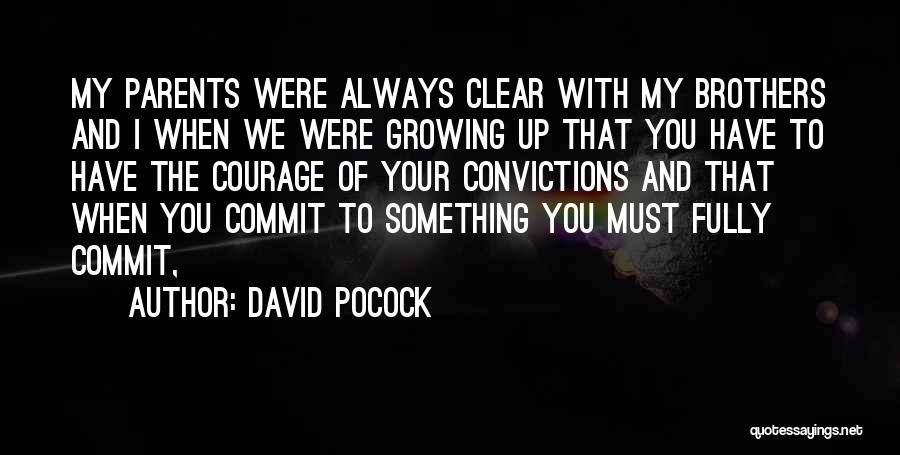 David Pocock Quotes: My Parents Were Always Clear With My Brothers And I When We Were Growing Up That You Have To Have
