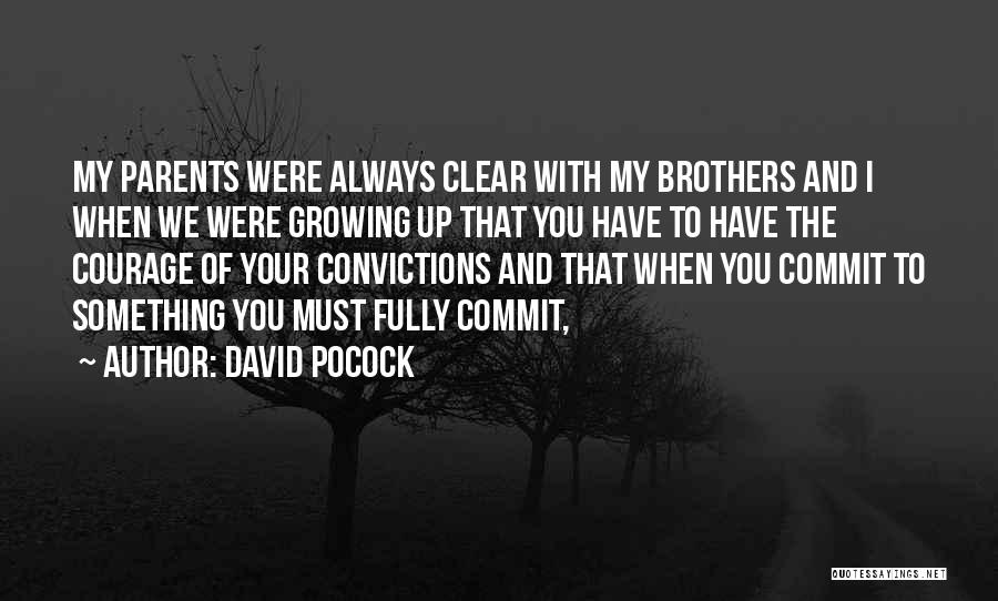 David Pocock Quotes: My Parents Were Always Clear With My Brothers And I When We Were Growing Up That You Have To Have