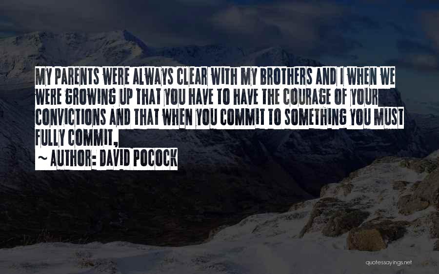 David Pocock Quotes: My Parents Were Always Clear With My Brothers And I When We Were Growing Up That You Have To Have