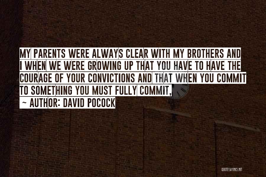 David Pocock Quotes: My Parents Were Always Clear With My Brothers And I When We Were Growing Up That You Have To Have