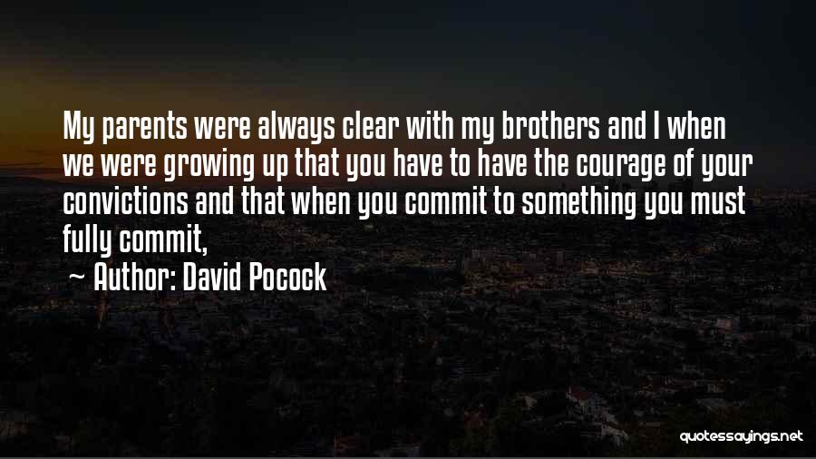David Pocock Quotes: My Parents Were Always Clear With My Brothers And I When We Were Growing Up That You Have To Have