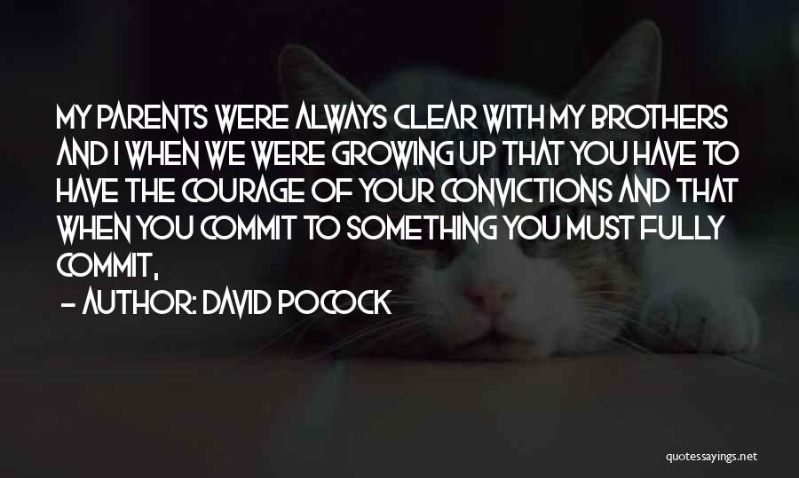 David Pocock Quotes: My Parents Were Always Clear With My Brothers And I When We Were Growing Up That You Have To Have