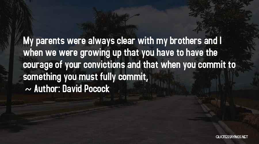 David Pocock Quotes: My Parents Were Always Clear With My Brothers And I When We Were Growing Up That You Have To Have