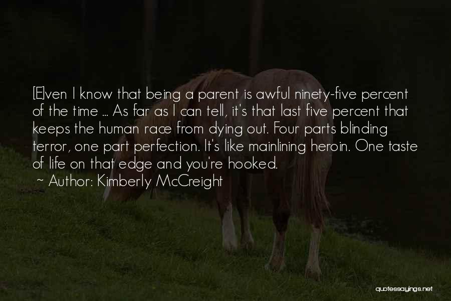 Kimberly McCreight Quotes: [e]ven I Know That Being A Parent Is Awful Ninety-five Percent Of The Time ... As Far As I Can