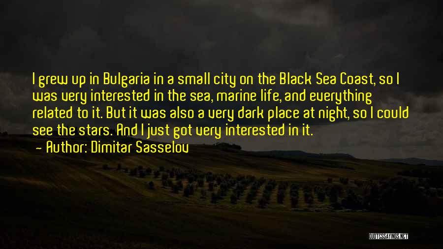 Dimitar Sasselov Quotes: I Grew Up In Bulgaria In A Small City On The Black Sea Coast, So I Was Very Interested In