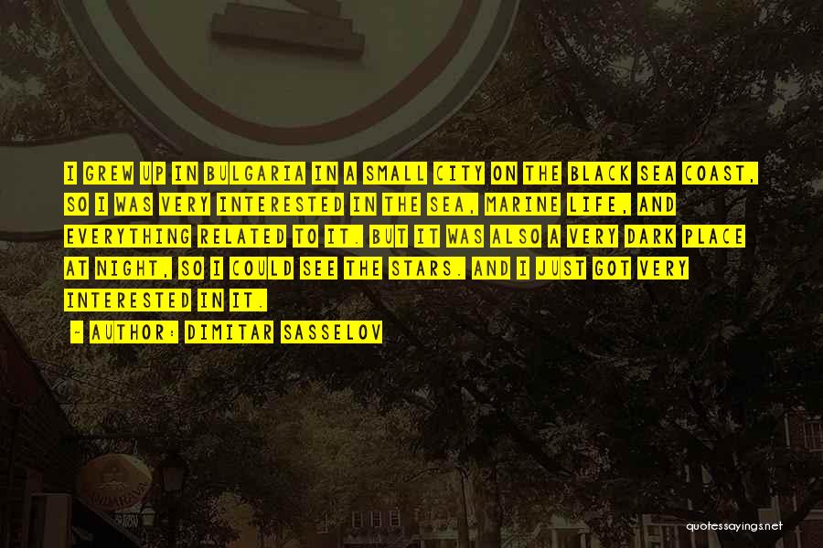 Dimitar Sasselov Quotes: I Grew Up In Bulgaria In A Small City On The Black Sea Coast, So I Was Very Interested In