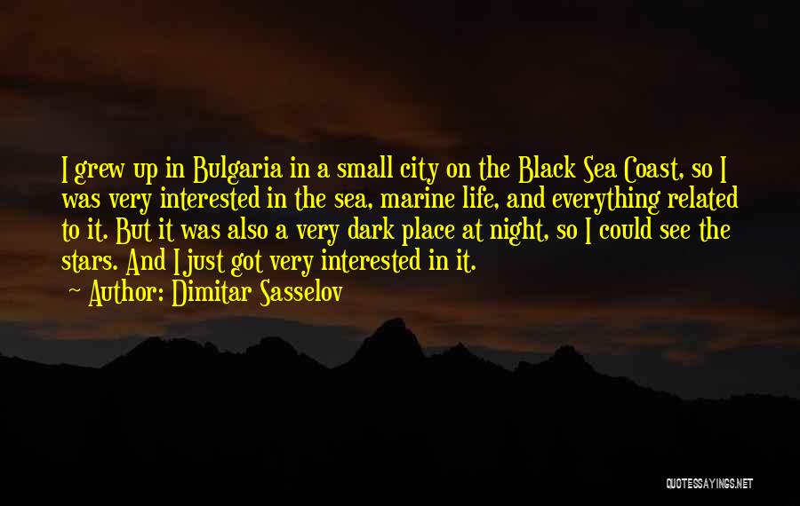 Dimitar Sasselov Quotes: I Grew Up In Bulgaria In A Small City On The Black Sea Coast, So I Was Very Interested In