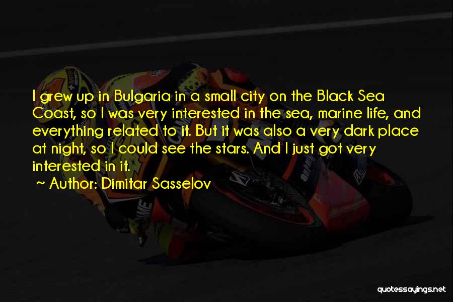 Dimitar Sasselov Quotes: I Grew Up In Bulgaria In A Small City On The Black Sea Coast, So I Was Very Interested In