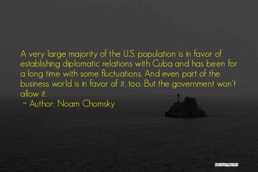 Noam Chomsky Quotes: A Very Large Majority Of The U.s. Population Is In Favor Of Establishing Diplomatic Relations With Cuba And Has Been