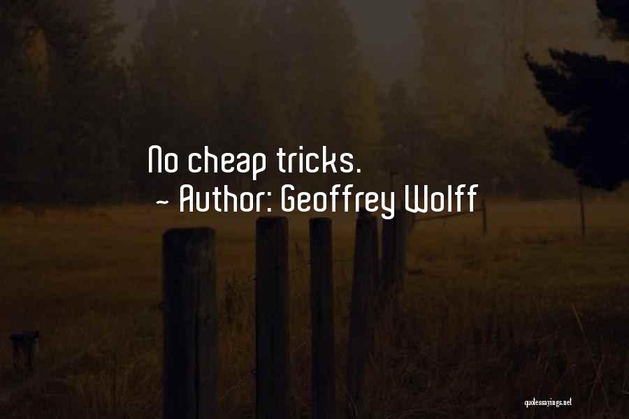 Geoffrey Wolff Quotes: No Cheap Tricks.