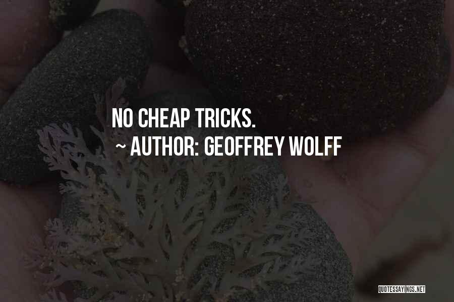 Geoffrey Wolff Quotes: No Cheap Tricks.