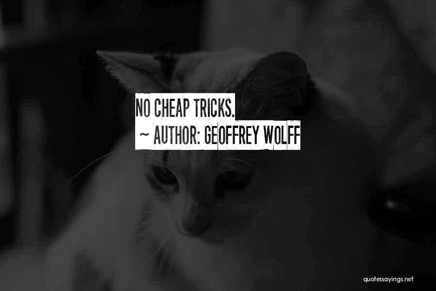 Geoffrey Wolff Quotes: No Cheap Tricks.