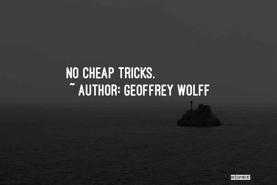Geoffrey Wolff Quotes: No Cheap Tricks.