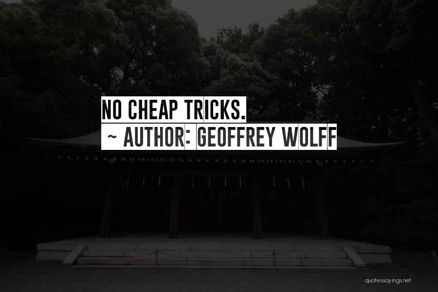 Geoffrey Wolff Quotes: No Cheap Tricks.