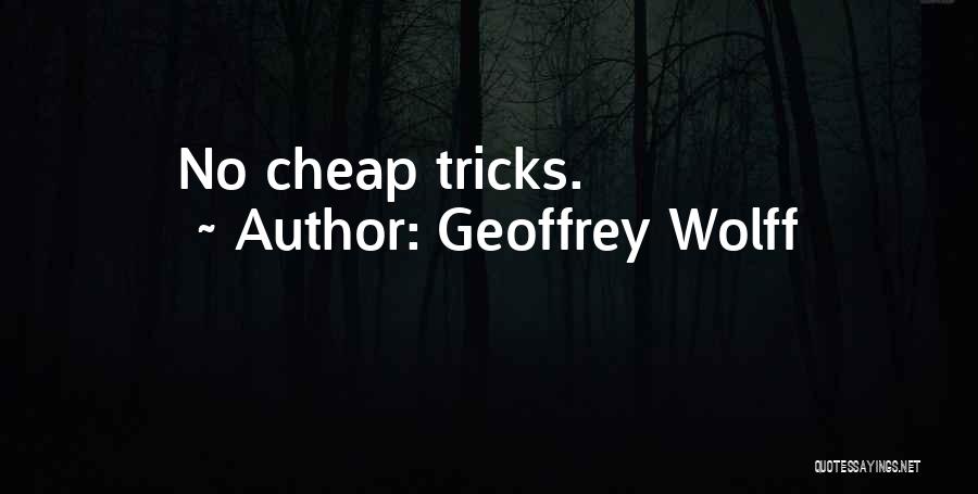 Geoffrey Wolff Quotes: No Cheap Tricks.