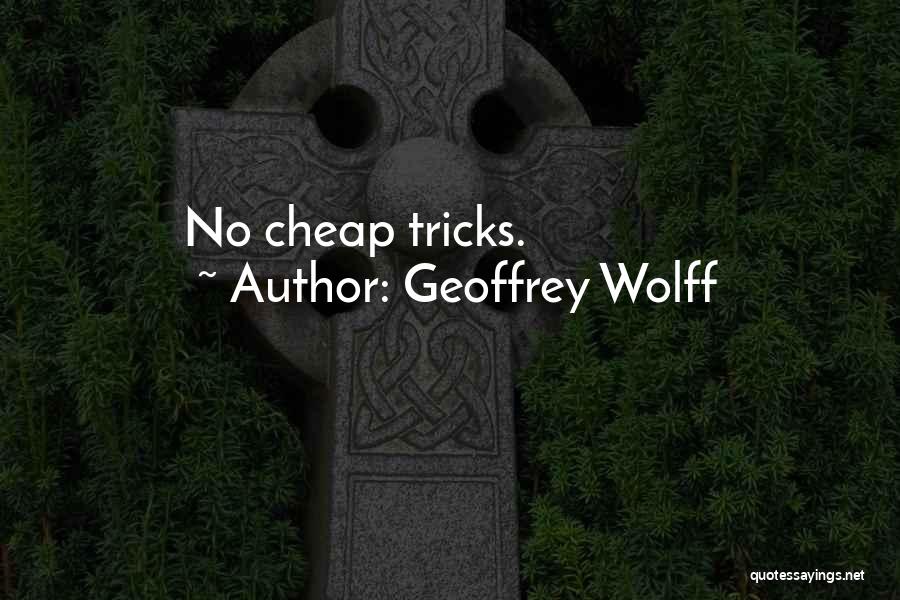 Geoffrey Wolff Quotes: No Cheap Tricks.