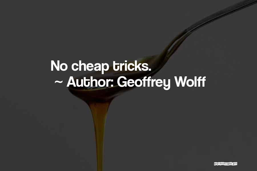 Geoffrey Wolff Quotes: No Cheap Tricks.