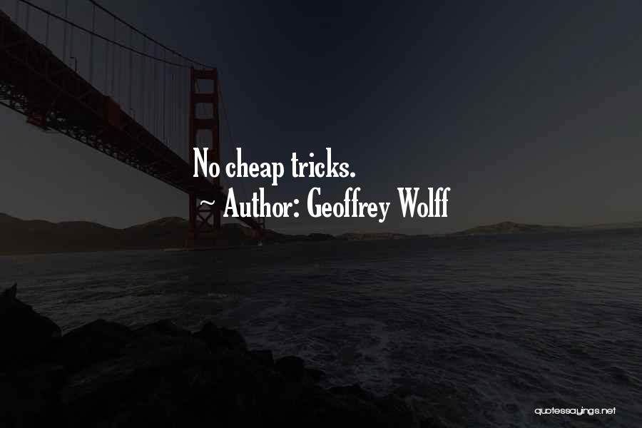 Geoffrey Wolff Quotes: No Cheap Tricks.