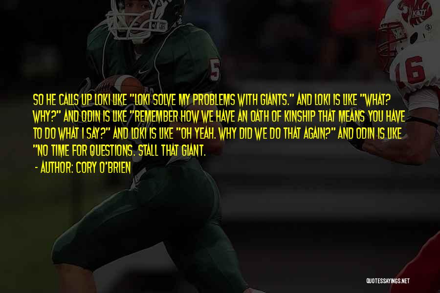 Cory O'Brien Quotes: So He Calls Up Loki Like Loki Solve My Problems With Giants. And Loki Is Like What? Why? And Odin