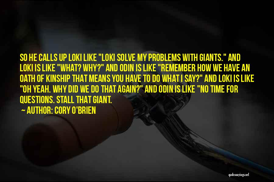 Cory O'Brien Quotes: So He Calls Up Loki Like Loki Solve My Problems With Giants. And Loki Is Like What? Why? And Odin
