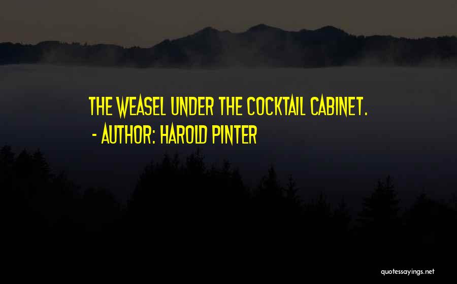 Harold Pinter Quotes: The Weasel Under The Cocktail Cabinet.