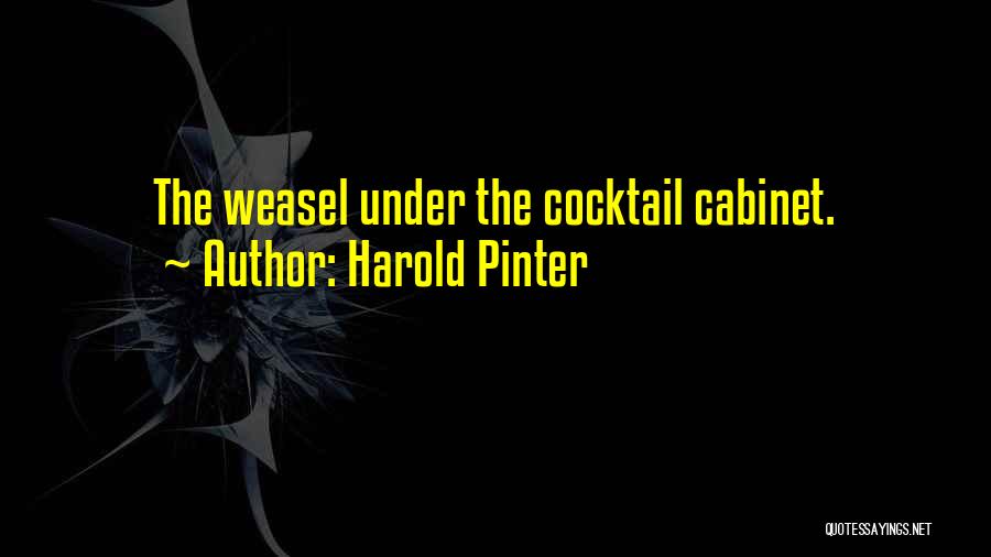 Harold Pinter Quotes: The Weasel Under The Cocktail Cabinet.