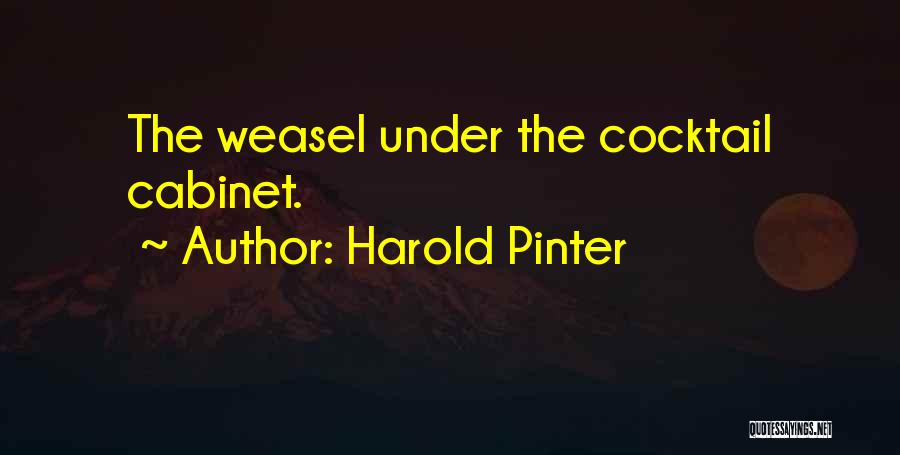 Harold Pinter Quotes: The Weasel Under The Cocktail Cabinet.