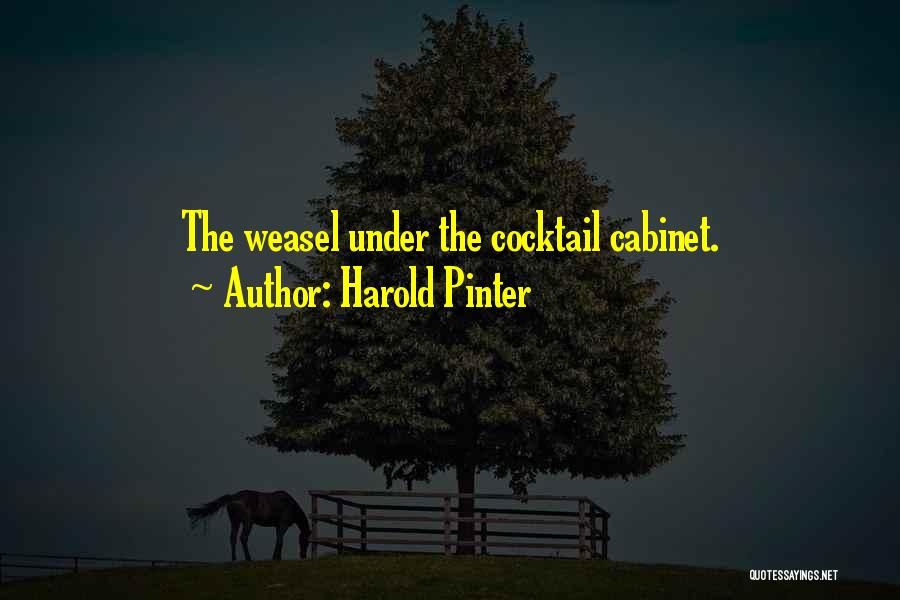 Harold Pinter Quotes: The Weasel Under The Cocktail Cabinet.