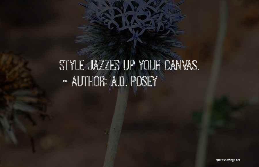 A.D. Posey Quotes: Style Jazzes Up Your Canvas.
