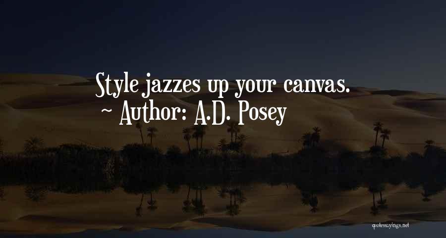 A.D. Posey Quotes: Style Jazzes Up Your Canvas.