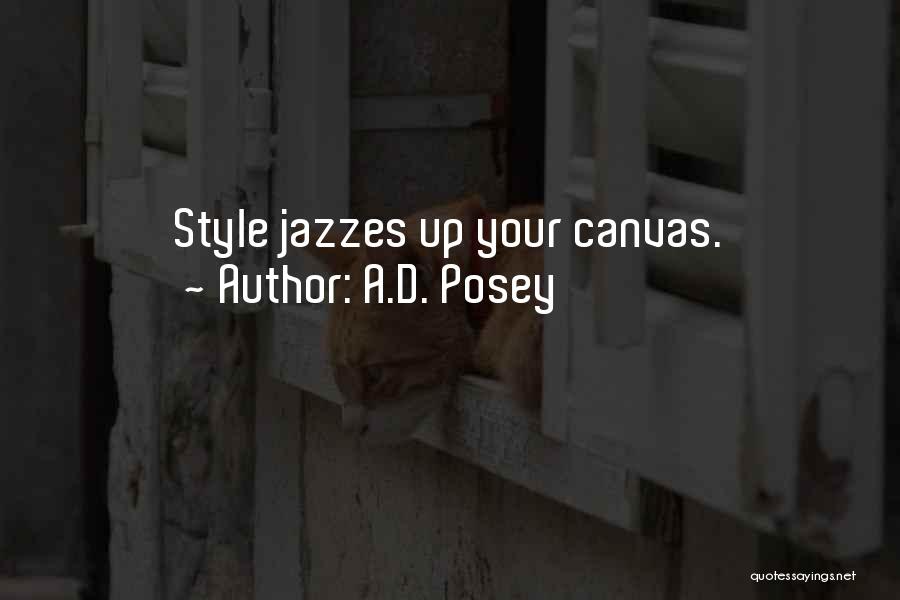 A.D. Posey Quotes: Style Jazzes Up Your Canvas.