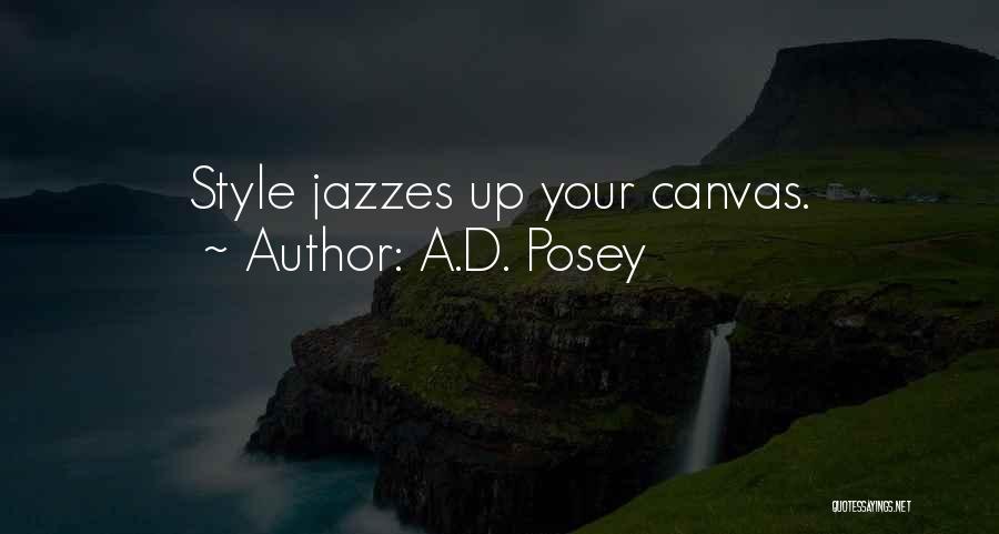 A.D. Posey Quotes: Style Jazzes Up Your Canvas.