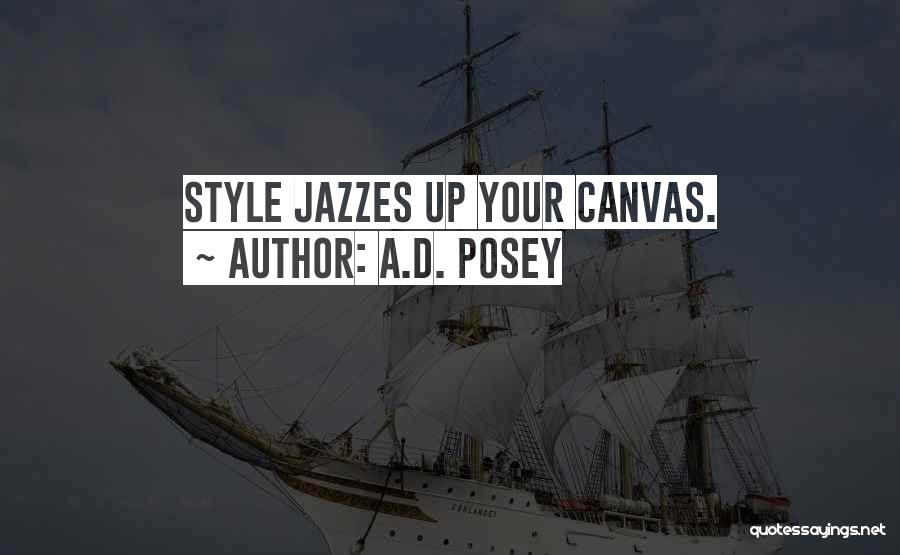 A.D. Posey Quotes: Style Jazzes Up Your Canvas.